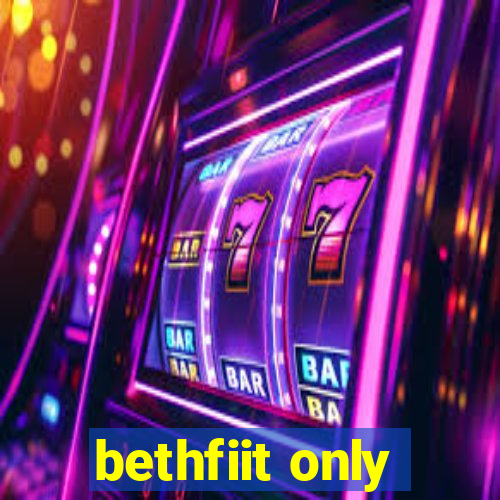 bethfiit only